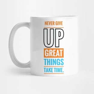 Never give up great things take time Mug